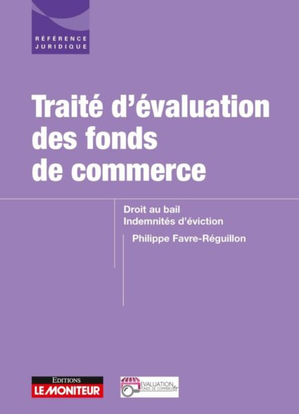 Philippe FAVRE-REGUILLON, expert CNEJI est l'auteur du Traité d'évaluation des fonds de commerce, droit au bail et indemnités d'éviction (Le Moniteur, février 2021, 820p.)